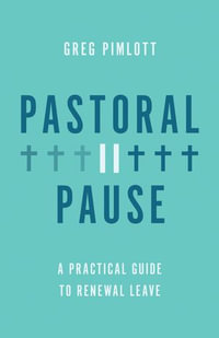 Pastoral Pause : A Practical Guide to Renewal Leave - Greg Pimlott