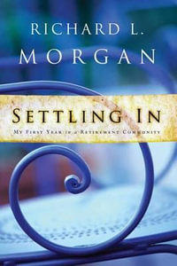 Settling In : My First Year in a Retirement Community - Richard L. Morgan