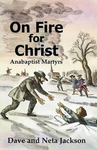 On Fire for Christ : Stories of Anabaptist Martyrs - Dave Jackson