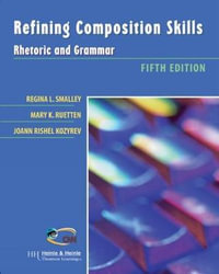 Refining Composition Skills : Rhetoric and Grammar - Regina L. Smalley