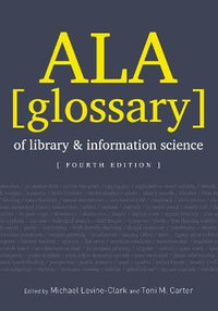 ALA Glossary of Library and Information Science, Fourth Edition - Michael Levine-Clark