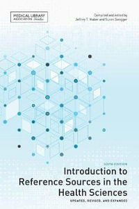 Introduction to Reference Sources in the Health Sciences : Medical Library Association Guides - Jeffrey T. Huber