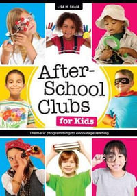 After-School Clubs for Kids : Thematic Programming to Encourage Reading - Lisa M. Shaia