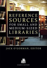 Reference Sources for Small and Medium-Sized Libraries, Eighth Edition : Reference Sources For Small and Medium-Sized Libraries - Jack O'Gorman