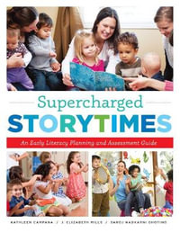 Supercharged Storytimes : An early Literacy Planning and Assessment Guide - Kathleen Campana