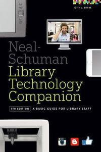 Neal-Schuman Library Technology Companion : A Basic Guide for Library Staff - John J. Burke