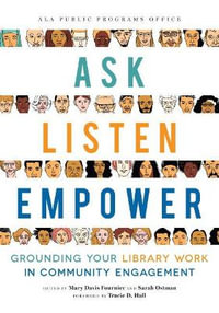 Ask, Listen, Empower : Grounding Your Library Work in Community Engagement - Mary Davis Fournier