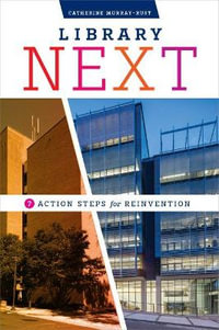 Library Next : Seven Action Steps for Reinvention - Catherine Murray-Rust