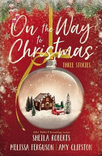 On the Way to Christmas : Three Stories - Sheila Roberts