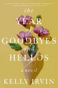 The Year Of Goodbyes And Hellos - Kelly Irvin