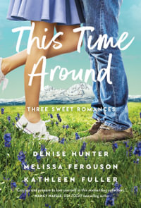 This Time Around : Three Sweet Romances - Denise Hunter