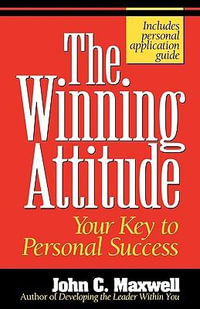 The Winning Attitude : Your Key To Personal Success - John C. Maxwell