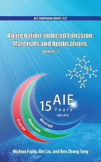 Aggregation-Induced Emission Volume 2 : Materials and Applications - Michiya Fujiki