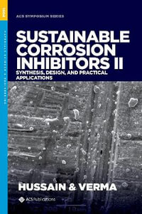 Sustainable Corrosion Inhibitors II Synthesis Design and Practical Applications : Synthesis, Design, and Practical Applications - Chaudhery Mustansar Hussain