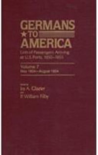 Germans to America, May 5, 1854-August 4, 1854 : Lists of Passengers Arriving at U.S. Ports - Ira A. Glazier