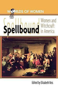 Spellbound : Woman and Witchcraft in America - Elizabeth Reis