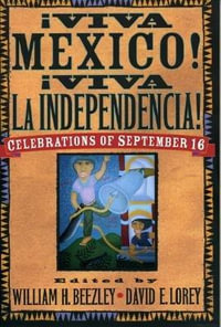 Aviva Mzxico! Aviva La Independencia! : Celebrations of September 16 - William H. Beezley