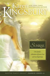 Sunrise : Baxter Family Drama--Sunrise - Karen Kingsbury