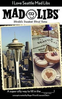 I Love Seattle Mad Libs : World's Greatest Word Game - PRICE STERN SLOAN