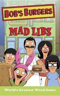 Bob's Burgers Mad Libs : World's Greatest Word Game - PRICE STERN SLOAN