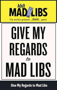 Give My Regards to Mad Libs : World's Greatest Theater Game - PRICE STERN SLOAN