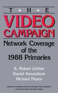 The Video Campaign : Network Coverage of the 1988 Primaries - S. Robert Lichter