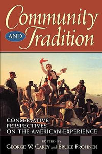 Community and Tradition : Conservative Perspectives on the American Experience - George W. Carey