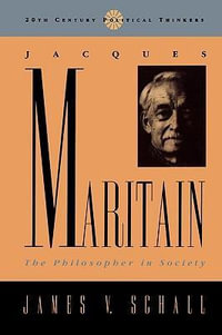 Jacques Maritain : The Philosopher in Society - James V. Schall