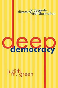 Deep Democracy : Community, Diversity, and Transformation - Judith M. Green