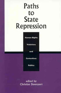 Paths to State Repression : Human Rights Violations and Contentious Politics : Human Rights Violations and Contentious Politics - Christian Davenport