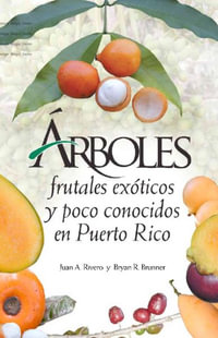 Arboles Frutales Exoticos Y Poco Conocidos En Puerto Rico by Juan A. Rivero  | 9780847723461 | Booktopia