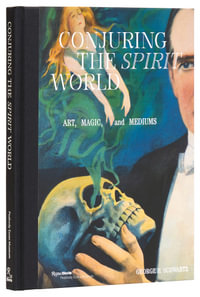 Conjuring the Spirit World : The Art and Objects of Mediums and Magicians - David Copperfield