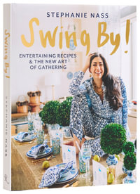 Swing By! : Entertaining Recipes and the New Art of Gathering - STEPHANIE NASS