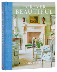 Forever Beautiful : All-American Style All Year Long - Mark D. Sikes