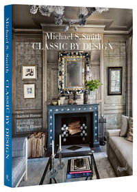 Michael S. Smith Classic by Design : Classic by Design - Michael S. Smith