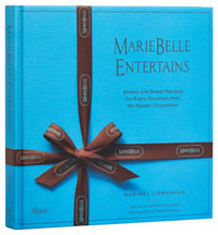 MarieBelle Entertains : Savory and Sweet Recipes for Every Occasion from the Master Chocolatier - MARIBEL LIEBERMAN