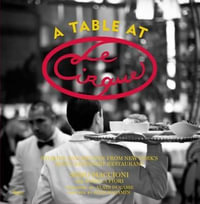 A Table at Le Cirque : Stories and Recipes from New York's Most Legendary Restaurant - Sirio Maccioni