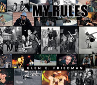 Glen E. Friedman : My Rules - Glen E. Friedman