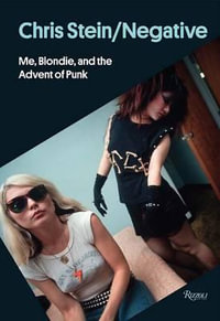 Chris Stein / Negative : Me, Blondie, and the Advent of Punk - Chris Stein