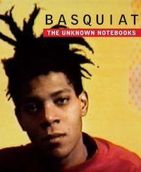 Basquiat : The Unknown Notebooks - Tricia Laughlin Bloom