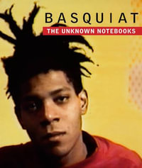 Basquiat : The Unknown Notebooks - Tricia Laughlin Bloom