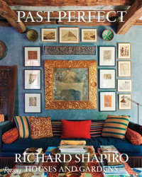 Past Perfect : Richard Shaprio Houses and Gardens - Richard Shapiro