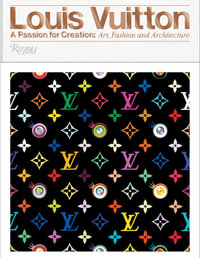 Louis Vuitton : A Passion for Creation : New Art, Fashion, and Architecture - Valerie Steele