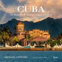 Cuba : 101 Beautiful and Nostalgic Places to Visit - Michael Connors