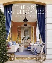 The Art of Elegance : Classic Interiors - Marshall Watson