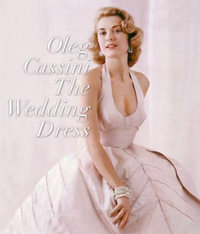 The Wedding Dress : Newly Revised and Updated Collector's Edition - Oleg Cassini