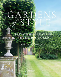 Gardens of Style : Private Hideaways of the Design World - Janelle McCulloch