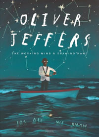 Oliver Jeffers : The Working Mind and Drawing Hand - Oliver Jeffers