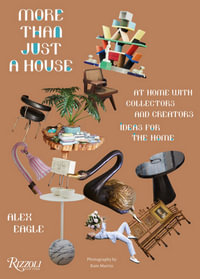 More Than Just a House : At Home with Collectors and Creators - Alex Eagle