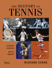 The History of Tennis : Legendary Champions. Magical Moments. - Richard Evans